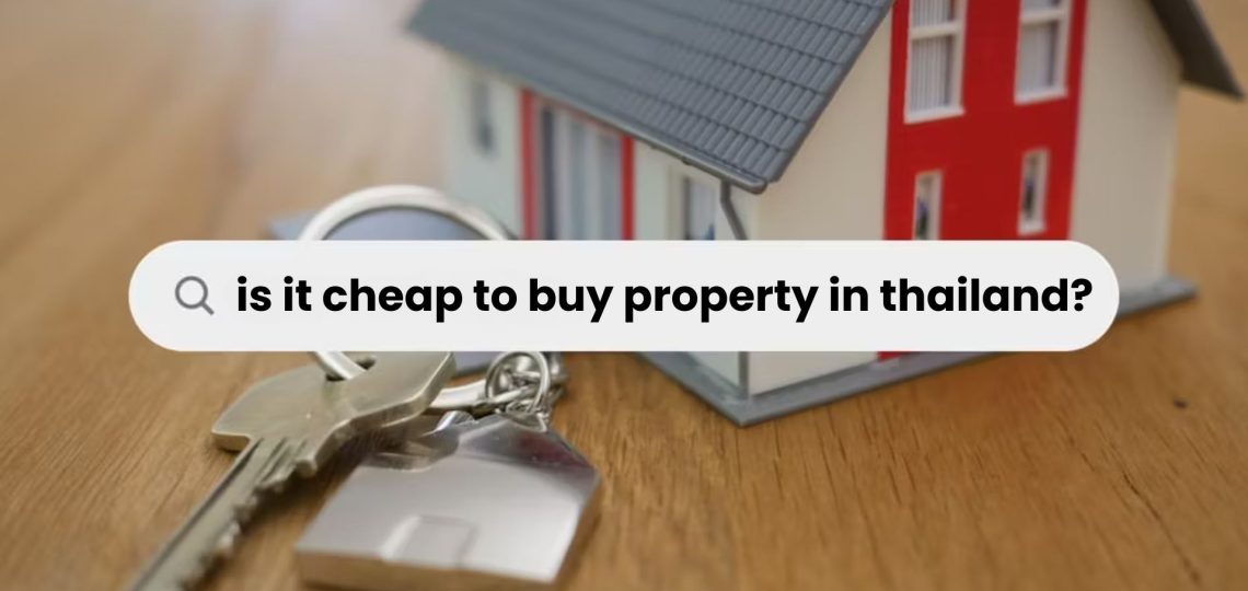 is it cheap to buy property in thailand